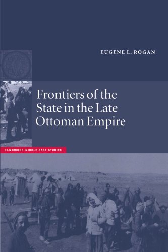 Frontiers of the State in the Late Ottoman Empire: Transjordan, 1850-1921 (Cambridge Middle East Studies)